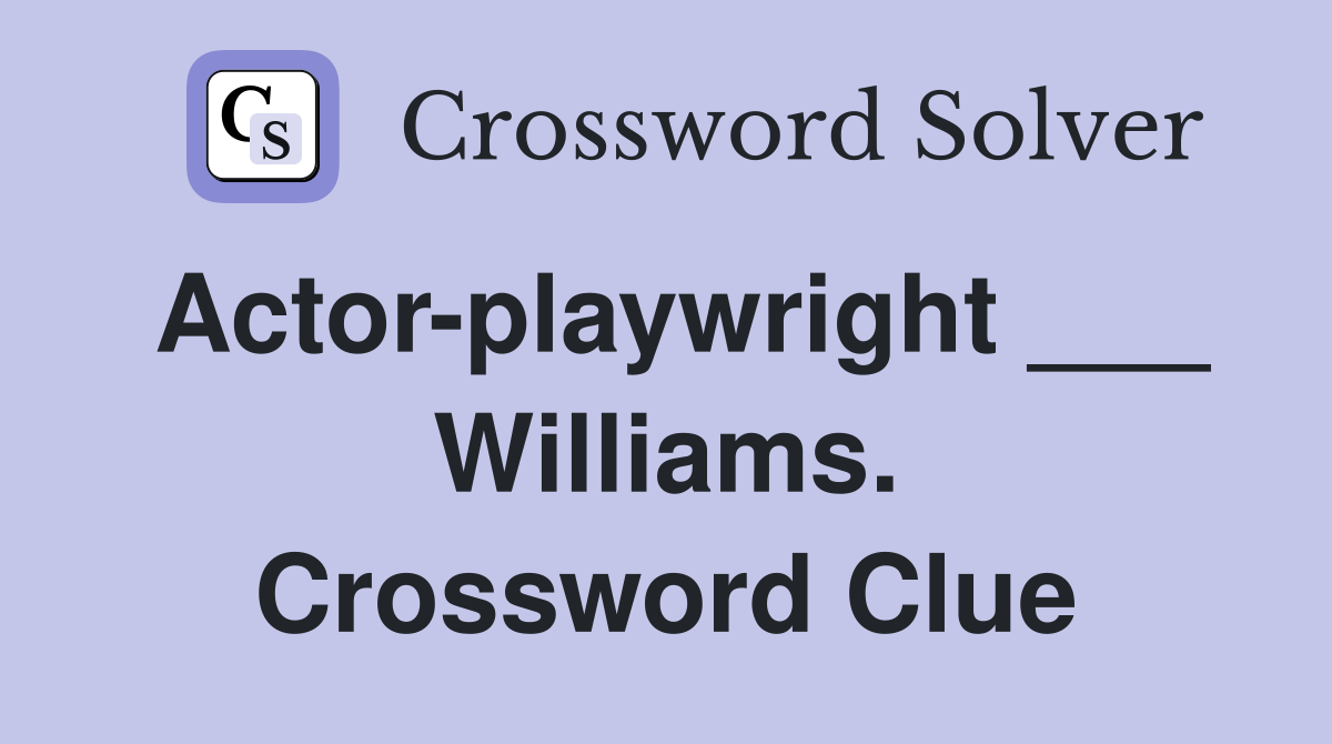 Actorplaywright ___ Williams. Crossword Clue Answers Crossword Solver